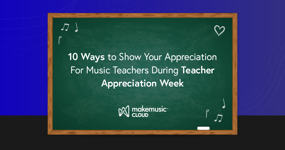 10 Ways to Show Your Appreciation For Music Teachers During Teacher Appreciation Week